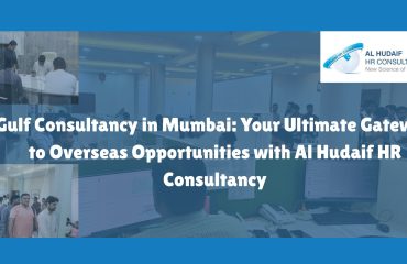 Gulf Consultancy in Mumbai: Your Ultimate Gateway to Overseas Opportunities with Al Hudaif HR Consultancy