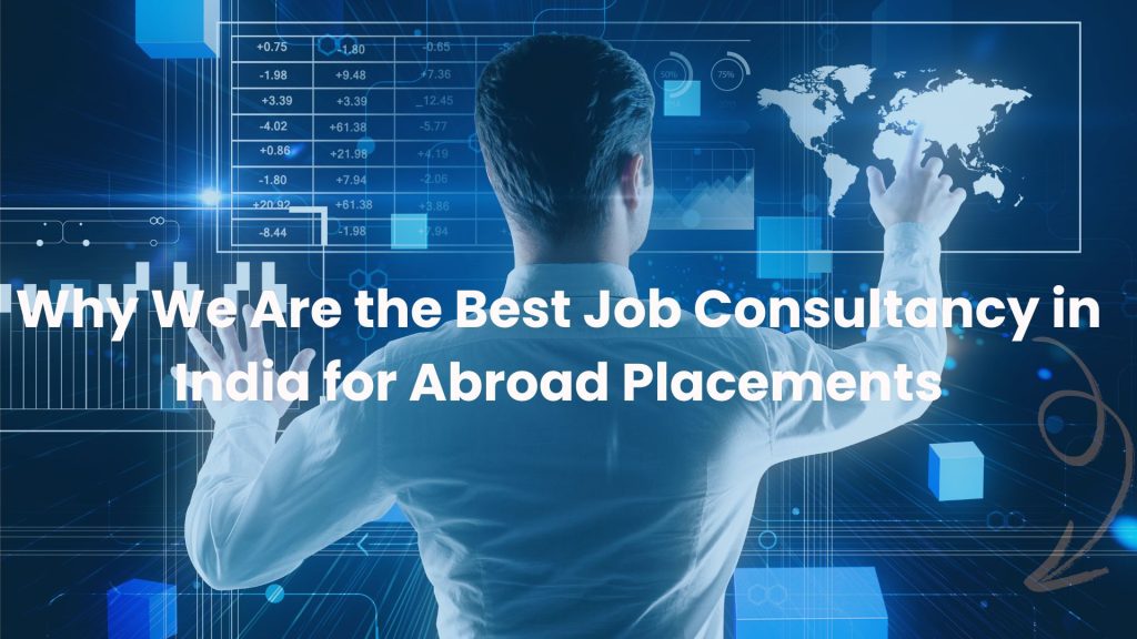 Why We Are the Best Job Consultancy in India for Abroad Placements
