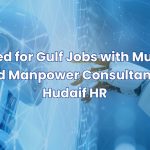 Get Hired for Gulf Jobs with Mumbai’s Trusted Manpower Consultancy – Al Hudaif HR