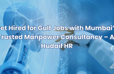 Get Hired for Gulf Jobs with Mumbai’s Trusted Manpower Consultancy – Al Hudaif HR