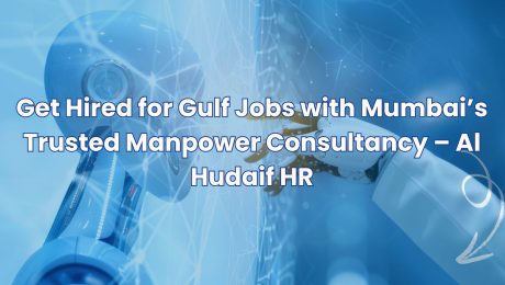 Get Hired for Gulf Jobs with Mumbai’s Trusted Manpower Consultancy – Al Hudaif HR
