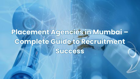 Placement Agencies in Mumbai – Complete Guide to Recruitment Success