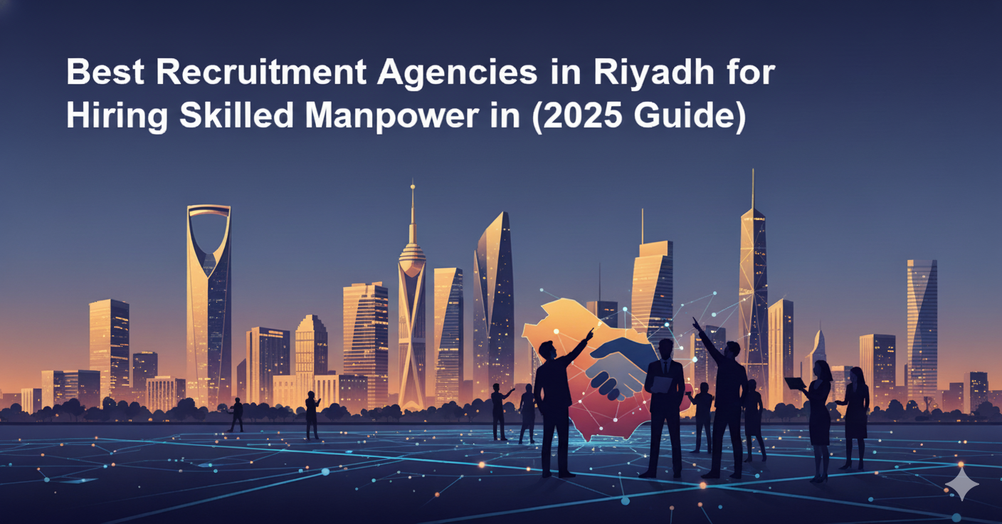 Top recruitment agencies in Riyadh helping companies hire skilled manpower in 2025. Modern Riyadh skyline with business professionals symbolizing recruitment and manpower hiring in Saudi Arabia, 2025 guide.